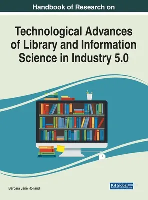 Handbook of Research on Technological Advances of Library and Information Science in Industry 5.0