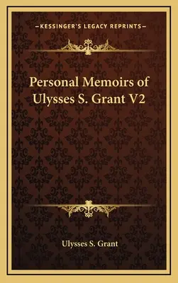 Memoriile personale ale lui Ulysses S. Grant V2 - Personal Memoirs of Ulysses S. Grant V2