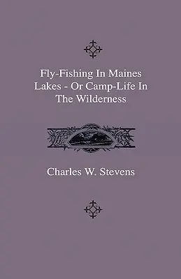 Fly-Fishing în Maines Lakes - Sau Camp-Life în sălbăticie - Fly-Fishing In Maines Lakes - Or Camp-Life In The Wilderness