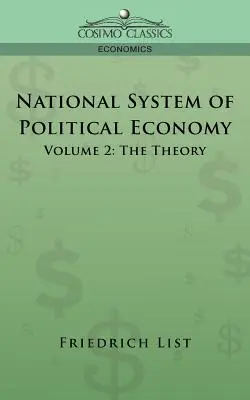 Sistemul național de economie politică - Volumul 2: Teoria - National System of Political Economy - Volume 2: The Theory