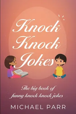 Knock Knock Jokes: Marea carte de glume amuzante cu cioc-cioc-cioc - Knock Knock Jokes: The big book of funny knock knock jokes