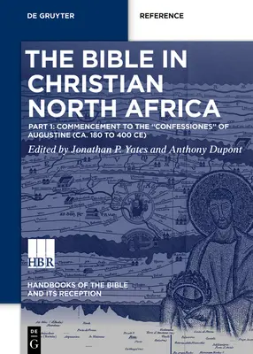 Biblia în Africa de Nord creștină: Partea I: De la început până la Confesiunile lui Augustin (cca. 180 - 400 e.n.) - The Bible in Christian North Africa: Part I: Commencement to the Confessiones of Augustine (Ca. 180 to 400 Ce)