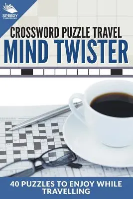 Cuvinte încrucișate de călătorie: Mind Twister: 40 de puzzle-uri pentru a vă bucura în timpul călătoriei - Crossword Puzzle Travel: Mind Twister: 40 Puzzles To Enjoy While Travelling