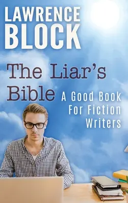 The Liar's Bible: O carte bună pentru scriitorii de ficțiune - The Liar's Bible: A Good Book for Fiction Writers
