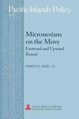 Micronezienii în mișcare: Eastward and Upward Bound - Micronesians on the Move: Eastward and Upward Bound