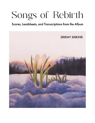 Songs of Rebirth: Scores, Leadsheets, și transcrieri de pe album - Songs of Rebirth: Scores, Leadsheets, and Transcriptions from the Album