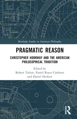 Rațiunea pragmatică: Christopher Hookway și tradiția filosofică americană - Pragmatic Reason: Christopher Hookway and the American Philosophical Tradition