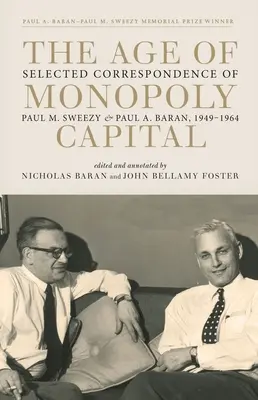 Epoca capitalului monopolist: Corespondența selectată a lui Paul M. Sweezy și Paul A. Baran, 1949-1964 - The Age of Monopoly Capital: Selected Correspondence of Paul M. Sweezy and Paul A. Baran, 1949-1964