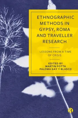 Metode etnografice în cercetarea țiganilor, romilor și călătorilor: Lecții dintr-o perioadă de criză - Ethnographic Methods in Gypsy, Roma and Traveller Research: Lessons from a Time of Crisis