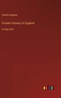 Froude's History of England: în format mare - Froude's History of England: in large print