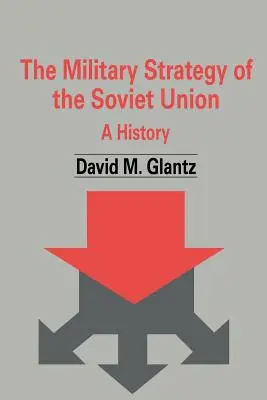 Strategia militară a Uniunii Sovietice: O istorie - The Military Strategy of the Soviet Union: A History