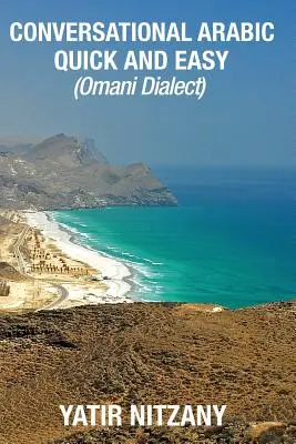 Conversație arabă rapidă și ușoară: Dialectul arab omanit - Conversational Arabic Quick and Easy: Omani Arabic Dialect