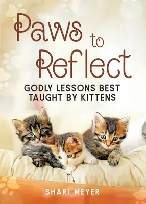 Paws to Reflect: Lecțiile dumnezeiești predate cel mai bine de pisoi - Paws to Reflect: Godly Lessons Best Taught by Kittens