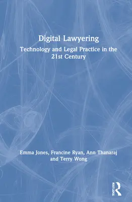 Digital Lawyering: Tehnologia și practica juridică în secolul XXI - Digital Lawyering: Technology and Legal Practice in the 21st Century