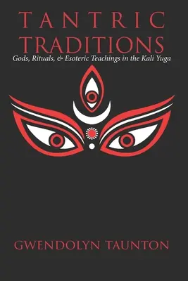 Tradiții tantrice: Zei, ritualuri și învățături ezoterice în Kali Yuga - Tantric Traditions: Gods, Rituals, & Esoteric Teachings in the Kali Yuga