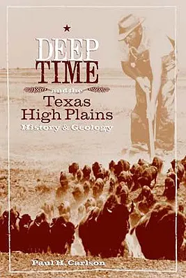Timpul profund și câmpiile înalte din Texas: Istorie și geologie - Deep Time and the Texas High Plains: History and Geology