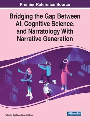 Reducerea decalajului dintre inteligența artificială, științele cognitive și narratologie cu generarea de narațiuni - Bridging the Gap Between AI, Cognitive Science, and Narratology With Narrative Generation