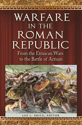 Războiul în Republica Romană: De la războaiele etrusce la bătălia de la Actium - Warfare in the Roman Republic: From the Etruscan Wars to the Battle of Actium