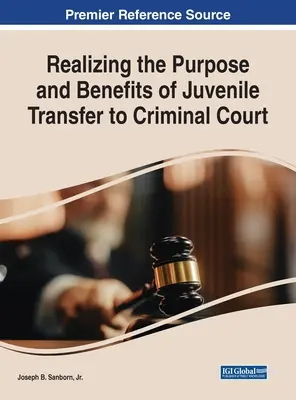Realizarea scopului și a beneficiilor transferului minorilor la tribunalul penal - Realizing the Purpose and Benefits of Juvenile Transfer to Criminal Court