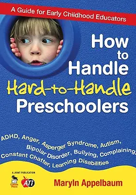 How to Handle Hard-To-Handle Preschoolers: A Guide for Early Childhood Educators (Ghid pentru educatorii din copilăria timpurie) - How to Handle Hard-To-Handle Preschoolers: A Guide for Early Childhood Educators
