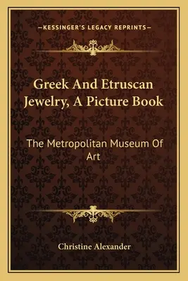 Bijuterii grecești și etrusce, o carte ilustrată: Muzeul Metropolitan de Artă - Greek And Etruscan Jewelry, A Picture Book: The Metropolitan Museum Of Art