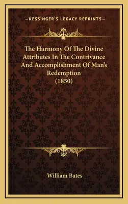 Armonia atributelor divine în conceperea și înfăptuirea răscumpărării omului (1850) - The Harmony Of The Divine Attributes In The Contrivance And Accomplishment Of Man's Redemption (1850)