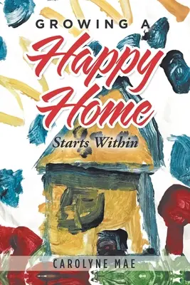 Cultivarea unei case fericite: Începe din interior - Growing a Happy Home: Starts Within