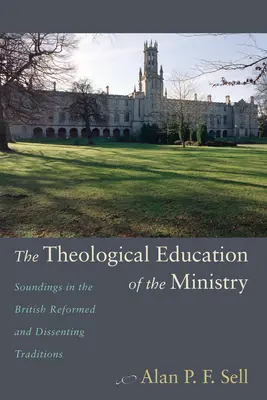 Educația teologică a preoților: Sondaje în tradiția reformată și disidentă britanică - The Theological Education of the Ministry: Soundings in the British Reformed and Dissenting Traditions