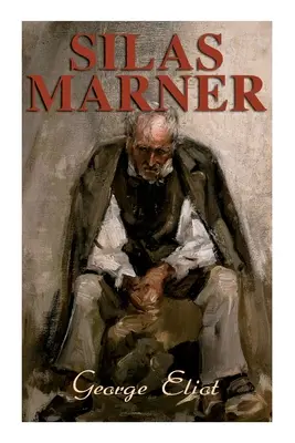 Silas Marner: The Weaver of Raveloe (roman victorian) - Silas Marner: The Weaver of Raveloe (Victorian Novel)