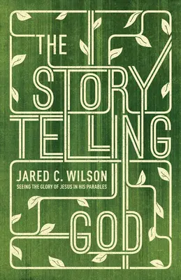 Dumnezeul povestitor: Vederea gloriei lui Iisus în parabolele Sale - The Storytelling God: Seeing the Glory of Jesus in His Parables
