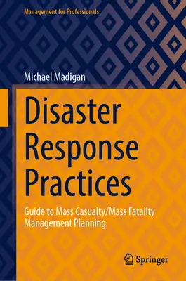 Practici de răspuns la dezastre: Ghid pentru planificarea gestionării victimelor în masă/moartelor în masă - Disaster Response Practices: Guide to Mass Casualty/Mass Fatality Management Planning