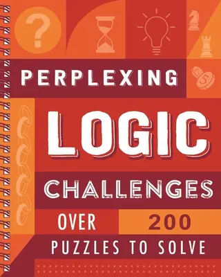 Provocări Logice Perplexante: Peste 200 de puzzle-uri de rezolvat - Perplexing Logic Challenges: Over 200 Puzzles to Solve