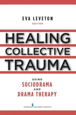 Vindecarea traumelor colective prin utilizarea sociodramei și a terapiei dramatice - Healing Collective Trauma Using Sociodrama and Drama Therapy