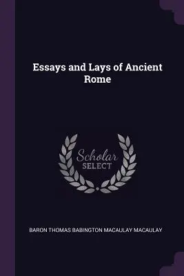 Essays and Lays of Ancient Rome