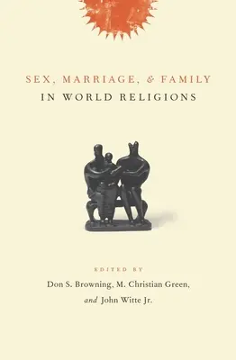 Sexul, căsătoria și familia în religiile lumii - Sex, Marriage, and Family in World Religions