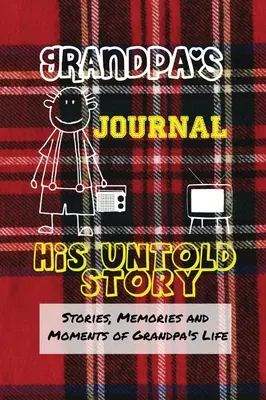 Jurnalul bunicului - Povestea lui nespusă: Povești, amintiri și momente din viața bunicului: Un jurnal de memorie ghidată - Grandpa's Journal - His Untold Story: Stories, Memories and Moments of Grandpa's Life: A Guided Memory Journal