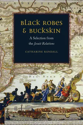 Robe negre și piele de căprioară: O selecție din relațiile iezuite - Black Robes and Buckskin: A Selection from the Jesuit Relations
