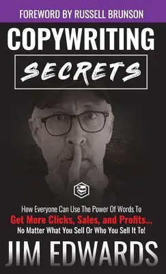Copywriting Secrets: How Everyone Can Use The Power Of Words To Get More Clicks, Sales and Profits . . . Indiferent de ceea ce vinzi sau de cine - Copywriting Secrets: How Everyone Can Use The Power Of Words To Get More Clicks, Sales and Profits . . . No Matter What You Sell Or Who You