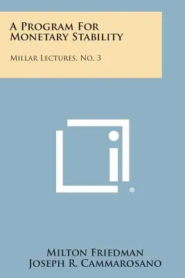 Un program pentru stabilitate monetară: Prelegerile Millar, nr. 3 - A Program for Monetary Stability: Millar Lectures, No. 3
