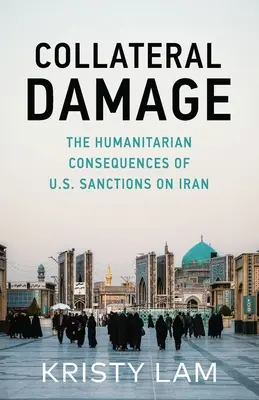 Daune colaterale: Consecințele umanitare ale sancțiunilor americane asupra Iranului - Collateral Damage: The Humanitarian Consequences of U.S. Sanctions on Iran