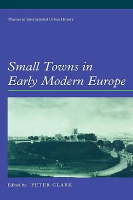 Orașe mici în Europa modernă timpurie - Small Towns in Early Modern Europe
