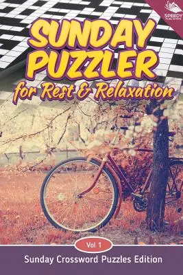 Sunday Puzzler for Rest & Relaxation Vol 1: Ediția de duminică a rebusurilor - Sunday Puzzler for Rest & Relaxation Vol 1: Sunday Crossword Puzzles Edition