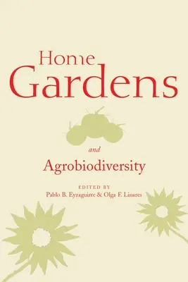 Grădinile de acasă și agrobiodiversitatea - Home Gardens and Agrobiodiversity