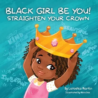 Black Girl Be You: Îndreaptă-ți coroana - Black Girl Be You: Straighten Your Crown