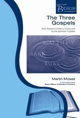 Cele trei Evanghelii: Istoria Noului Testament introdusă de problema sinoptică - The Three Gospels: New Testament History Introduced by the Synoptic Problem