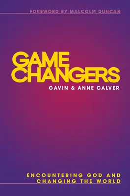 Game Changers: Întâlnirea cu Dumnezeu și schimbarea lumii - Game Changers: Encountering God and Changing the World
