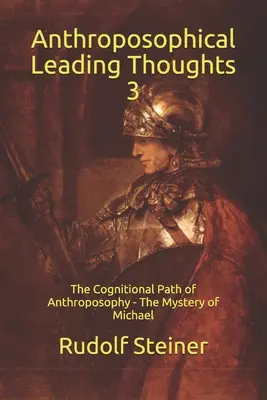 Gânduri directoare antroposofice 3: Calea cognitivă a antroposofiei - Misterul lui Mihail - Anthroposophical Leading Thoughts 3: The Cognitional Path of Anthroposophy - The Mystery of Michael
