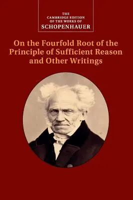 Schopenhauer: Despre rădăcina cvadruplă a principiului rațiunii suficiente și alte scrieri - Schopenhauer: On the Fourfold Root of the Principle of Sufficient Reason and Other Writings