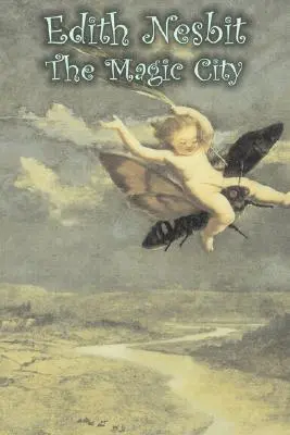 Orașul magic de Edith Nesbit, Ficțiune, Fantasy & Magic - The Magic City by Edith Nesbit, Fiction, Fantasy & Magic