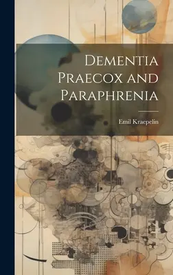 Dementia Praecox și Paraphrenia - Dementia Praecox and Paraphrenia